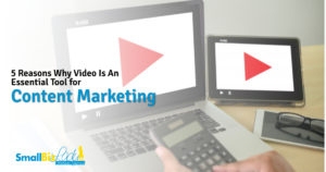5 Reasons Why Video Is An Essential Tool for Content Marketing Featured Image