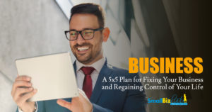 A 5x5 Plan for Fixing Your Business and Regaining Control of Your Life OG
