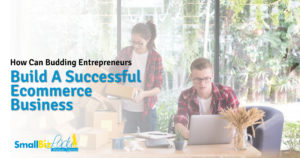 How Can Budding Entrepreneurs Build A Successful Ecommerce Business Featured Image